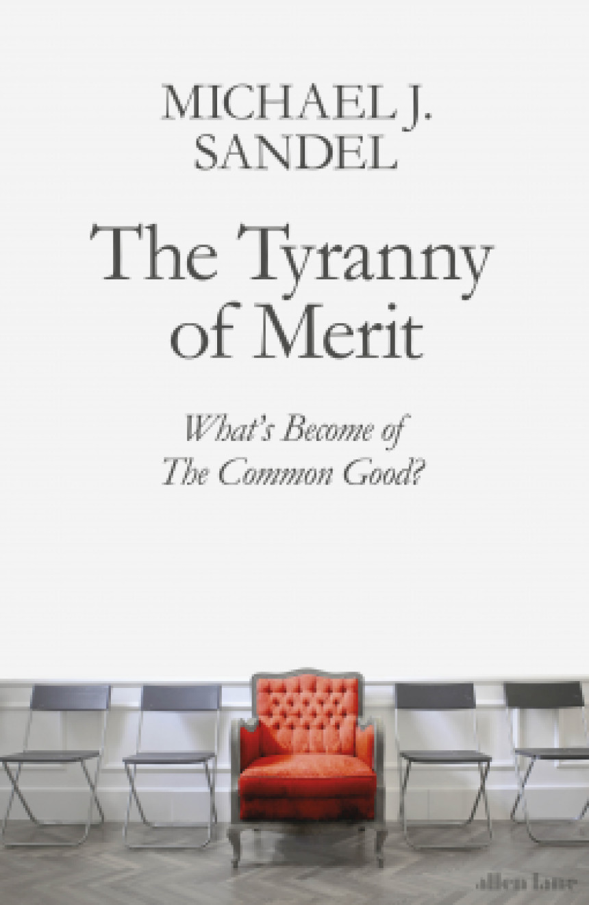 PDF Download The Tyranny of Merit: What's Become of the Common Good? by Michael J. Sandel