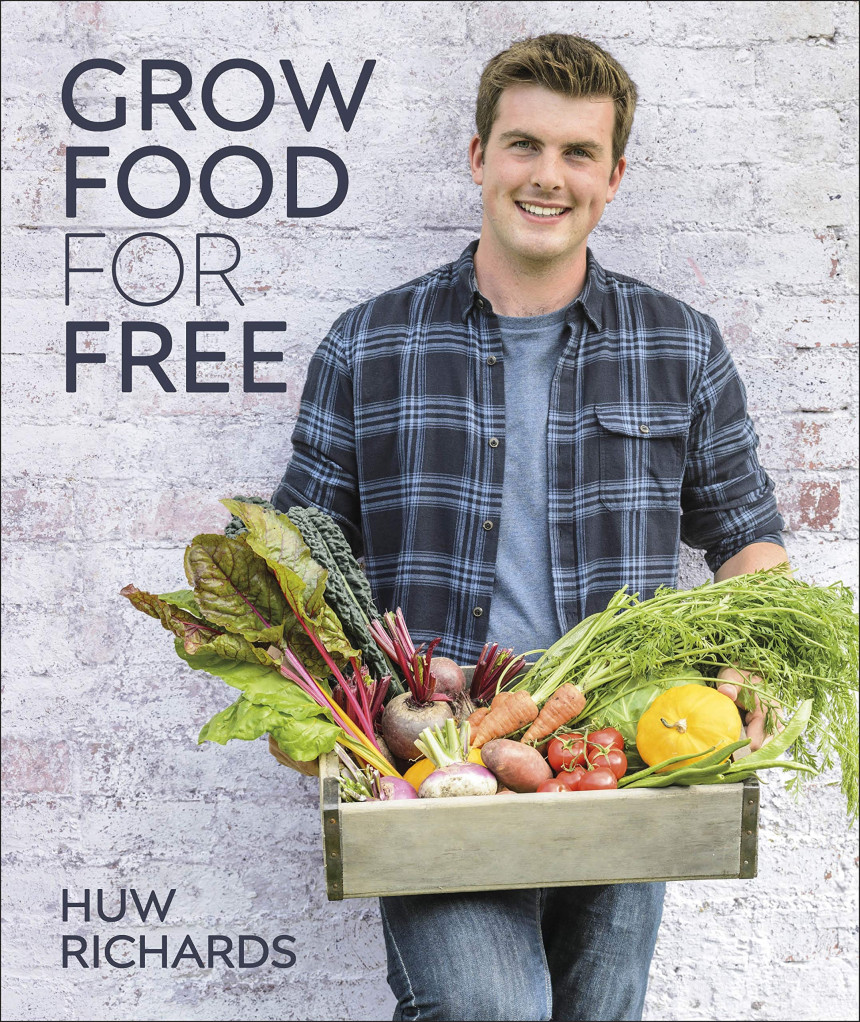 PDF Download Grow Food for Free: No Cost, Low Effort, High Yield by Huw Richards