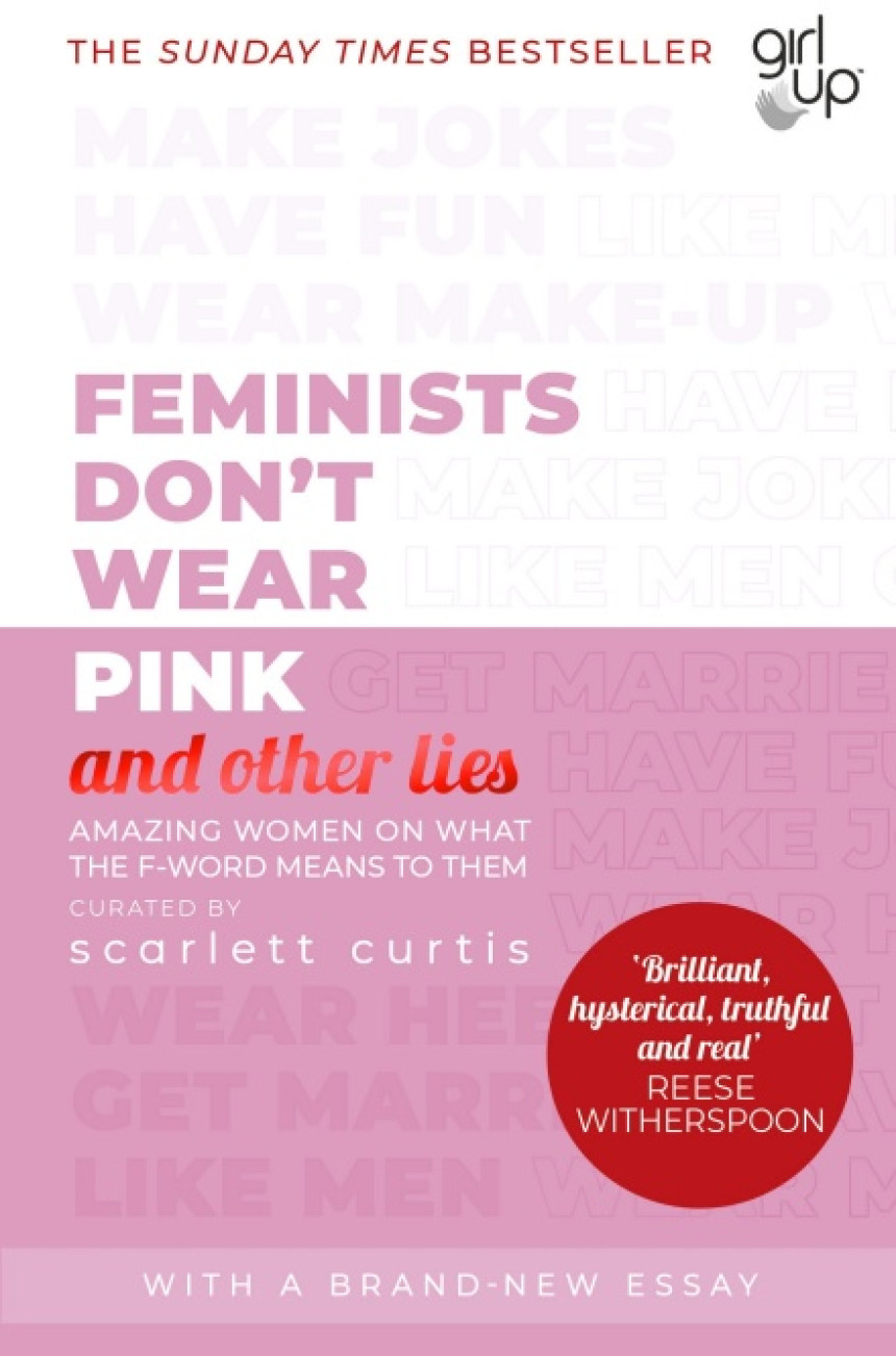 PDF Download Feminists Don't Wear Pink (and other lies): Amazing women on what the F-word means to them by Scarlett Curtis