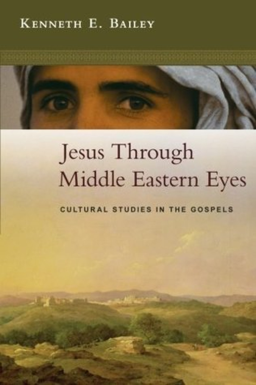 PDF Download Jesus Through Middle Eastern Eyes: Cultural Studies in the Gospels by Kenneth E. Bailey