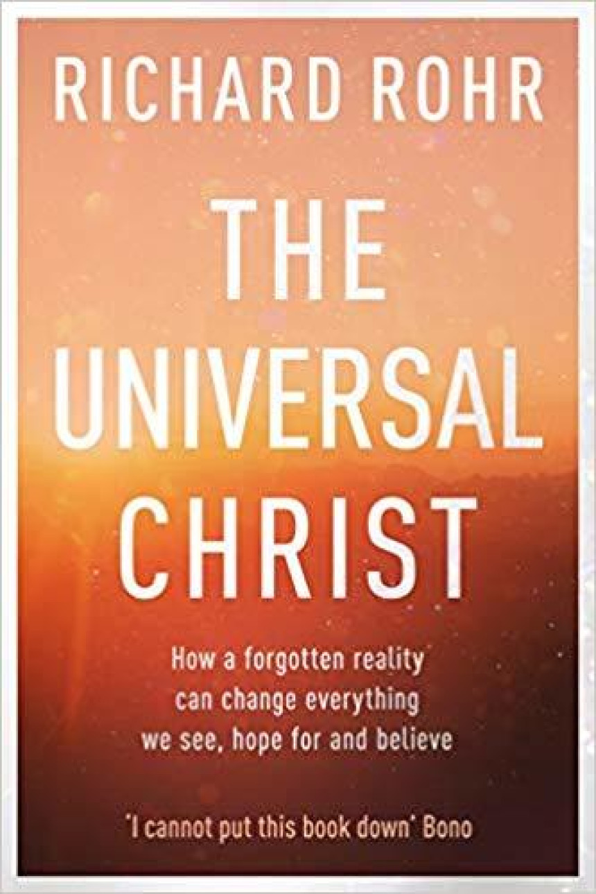 PDF Download The Universal Christ: How a Forgotten Reality Can Change Everything We See, Hope For and Believe by Richard Rohr