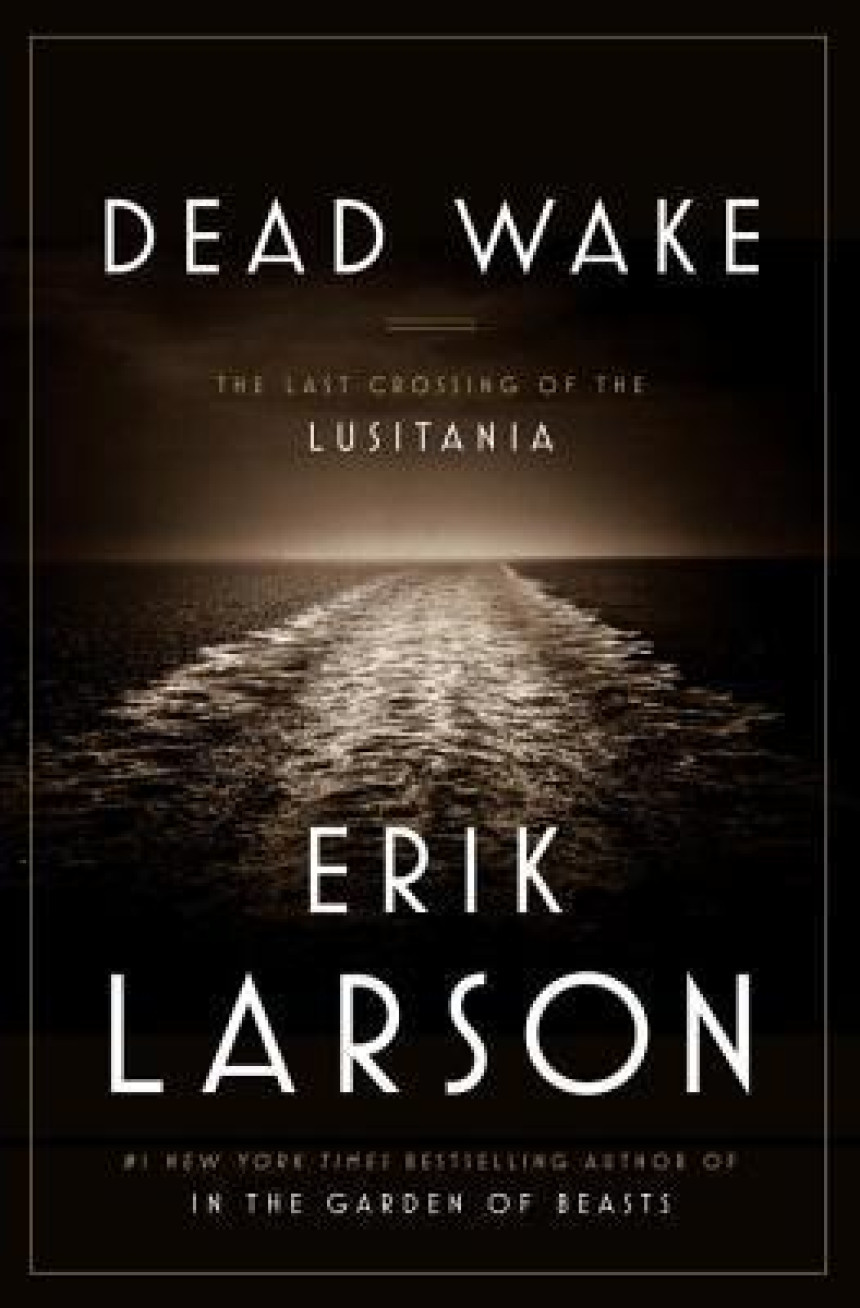 PDF Download Dead Wake: The Last Crossing of the Lusitania by Erik Larson