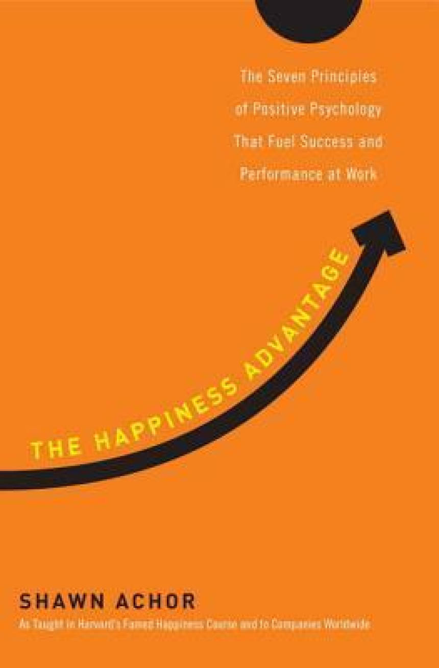 PDF Download The Happiness Advantage: The Seven Principles of Positive Psychology That Fuel Success and Performance at Work  Shawn Achor