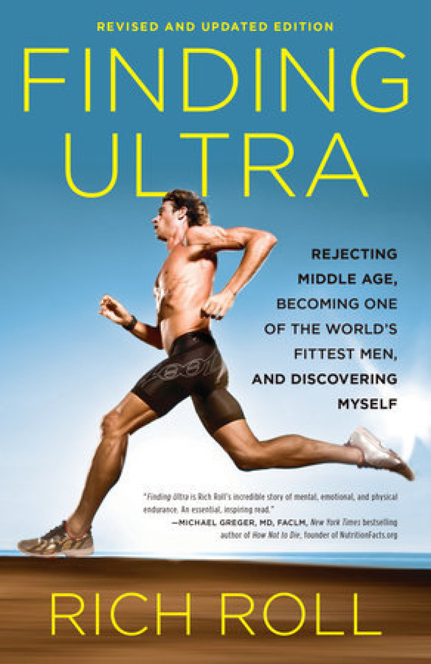 PDF Download Finding Ultra: Rejecting Middle Age, Becoming One of the World's Fittest Men, and Discovering Myself by Rich Roll