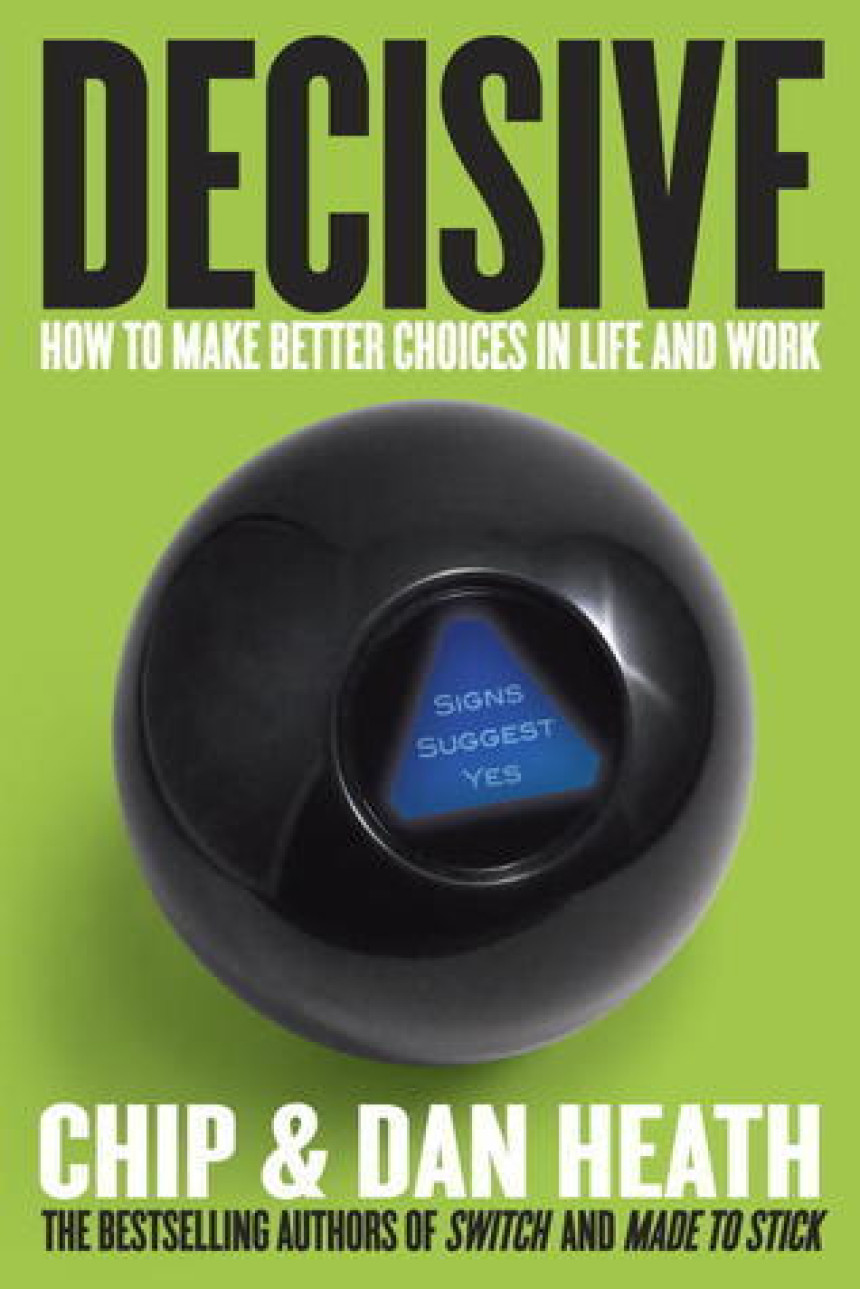 PDF Download Decisive: How to Make Better Choices in Life and Work by Chip Heath ,  Dan Heath