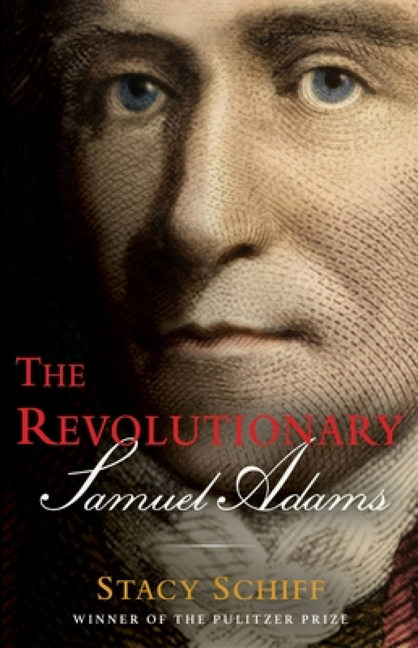 Free Download The Revolutionary: Samuel Adams by Stacy Schiff