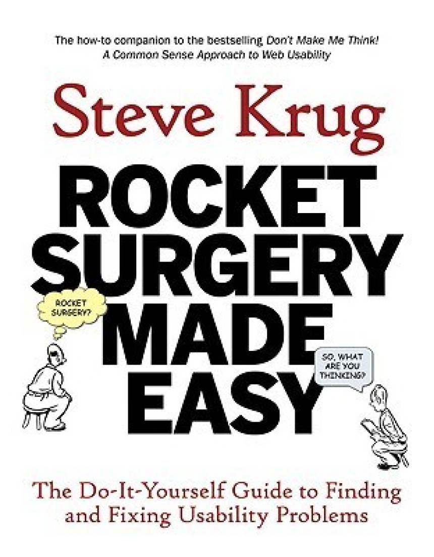 Free Download Rocket Surgery Made Easy: The Do-It-Yourself Guide to Finding and Fixing Usability Problems by Steve Krug