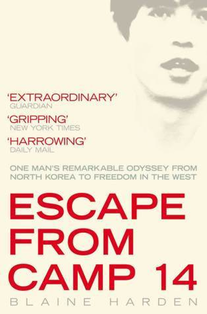 Free Download Escape from Camp 14: One Man's Remarkable Odyssey from North Korea to Freedom in the West by Blaine Harden