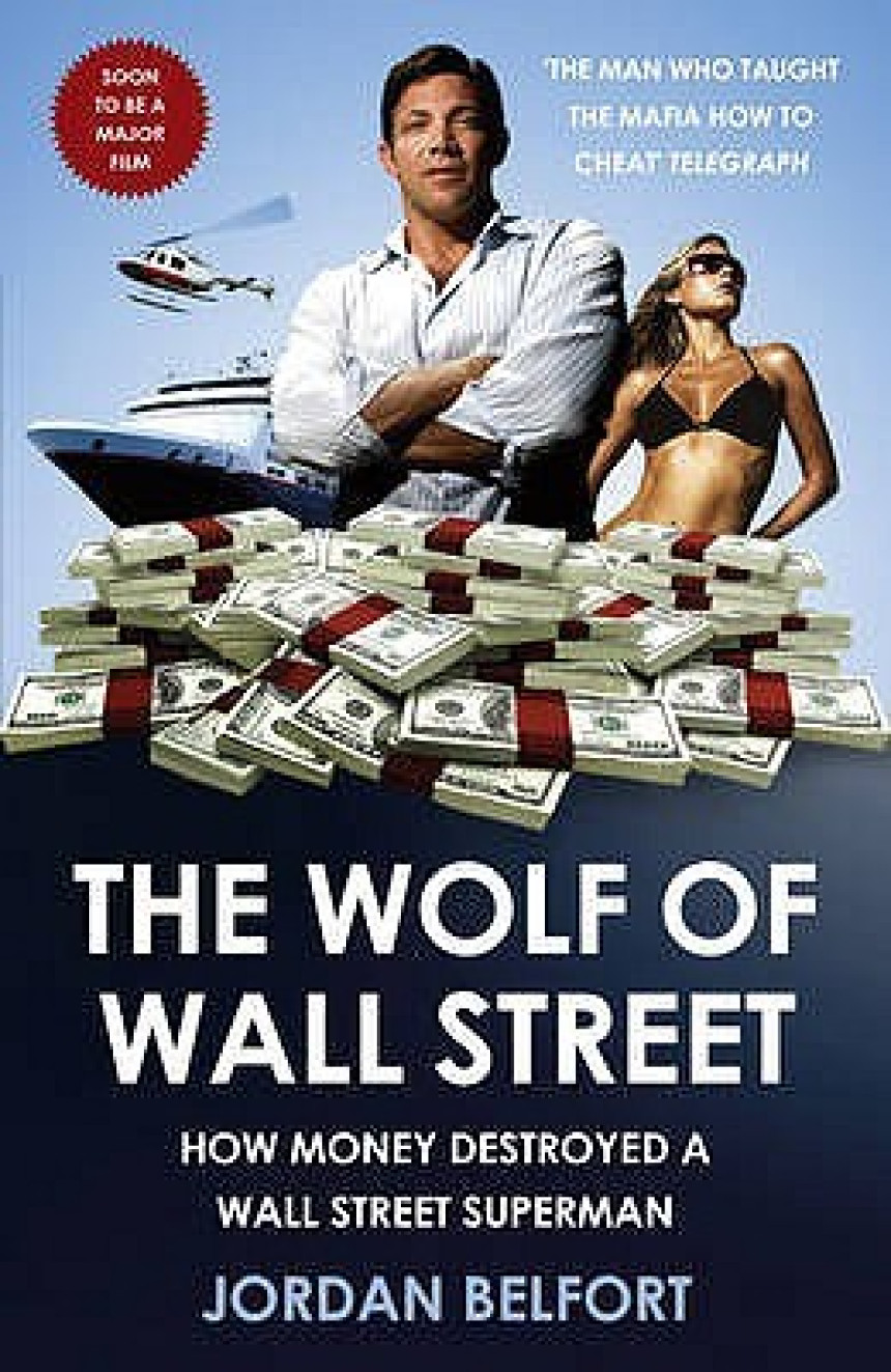 Free Download The Wolf of Wall Street #1 The Wolf of Wall Street: How Money Destroyed a Wall Street Superman by Jordan Belfort