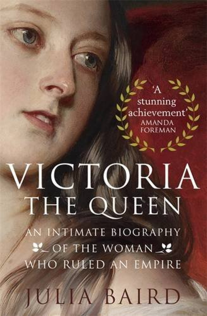 Free Download Victoria - The Queen: An Intimate Biography of the Woman who Ruled an Empire by Julia Baird