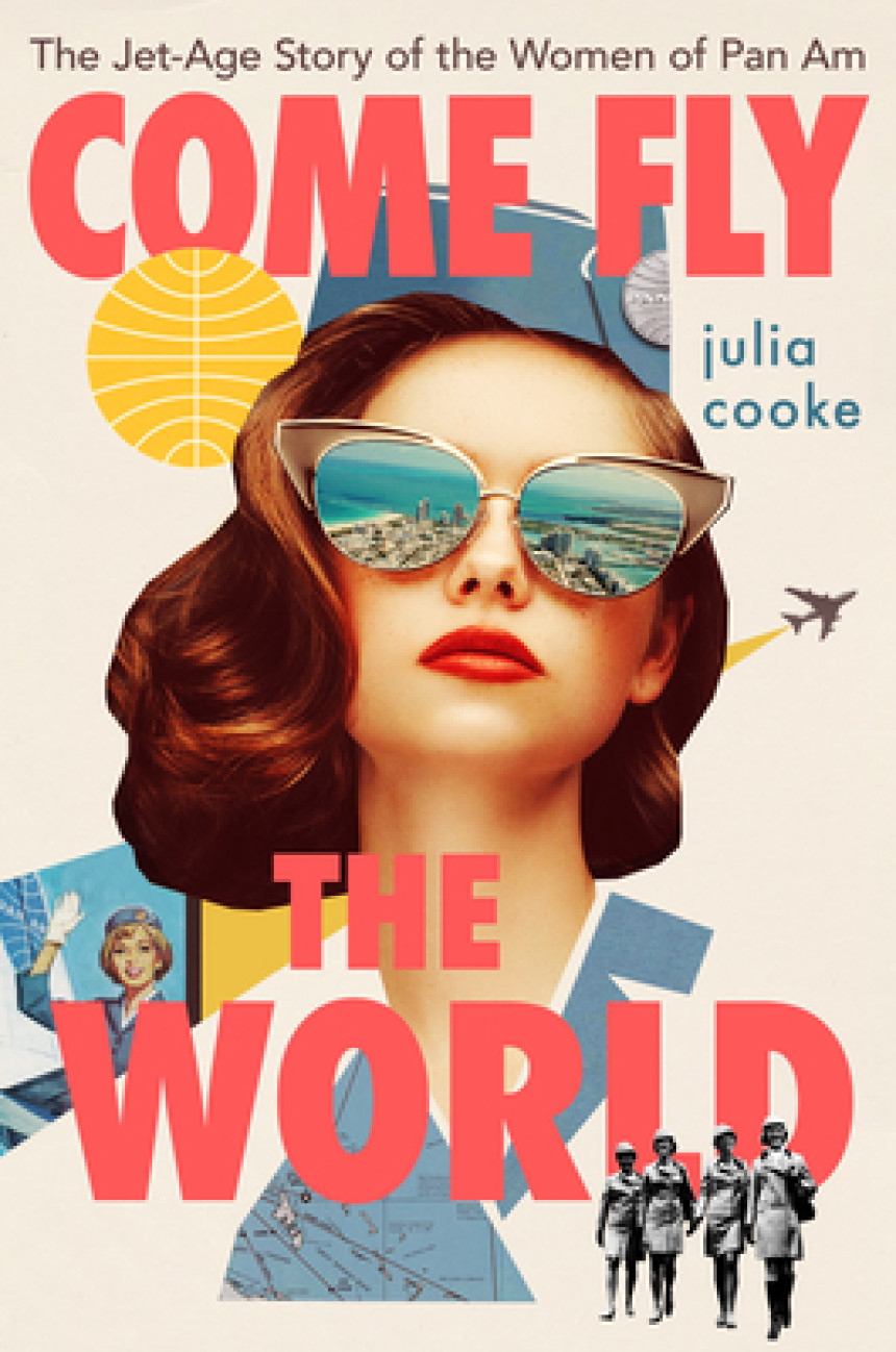 Free Download Come Fly The World: The Jet-Age Story of the Women of Pan Am by Julia Cooke