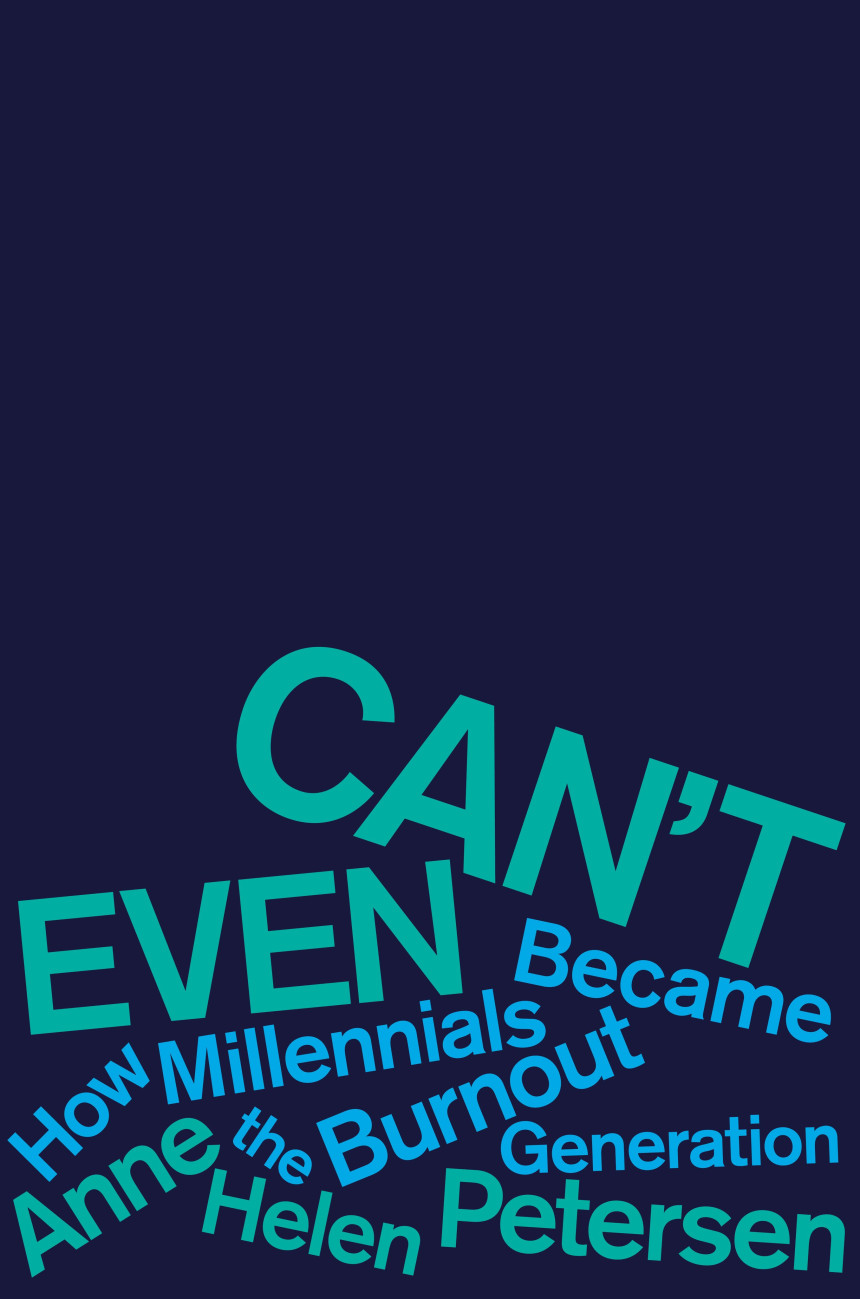 Free Download Can't Even: How Millennials Became the Burnout Generation by Anne Helen Petersen