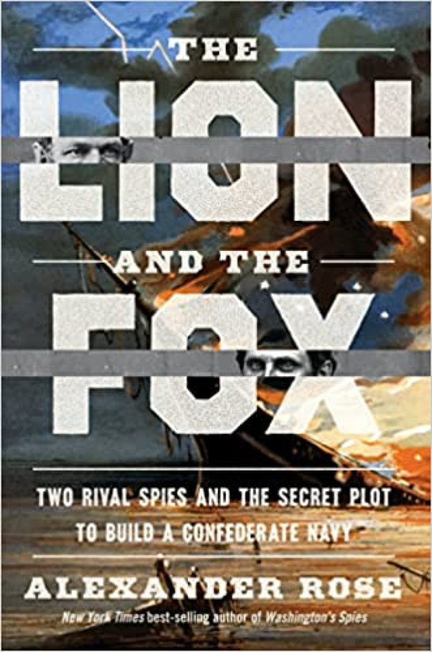 Free Download The Lion and the Fox: Two Rival Spies and the Secret Plot to Build a Confederate Navy by Alexander Rose