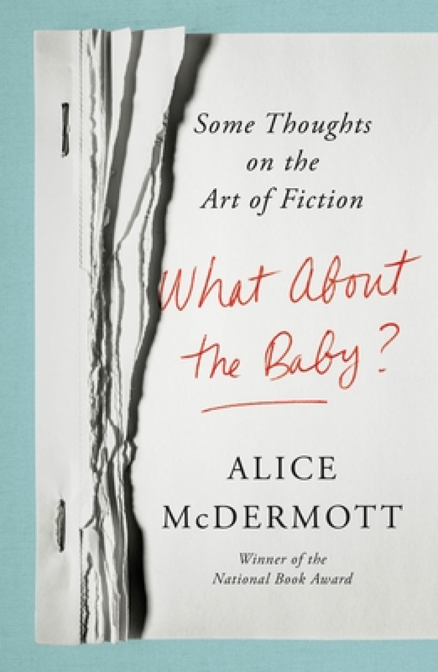 Free Download What About the Baby?: Some Thoughts on the Art of Fiction by Alice McDermott