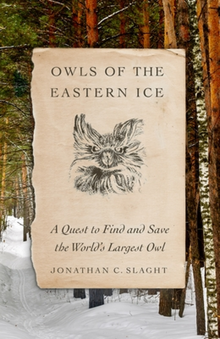 Free Download Owls of the Eastern Ice: A Quest to Find and Save the World's Largest Owl by Jonathan C. Slaght