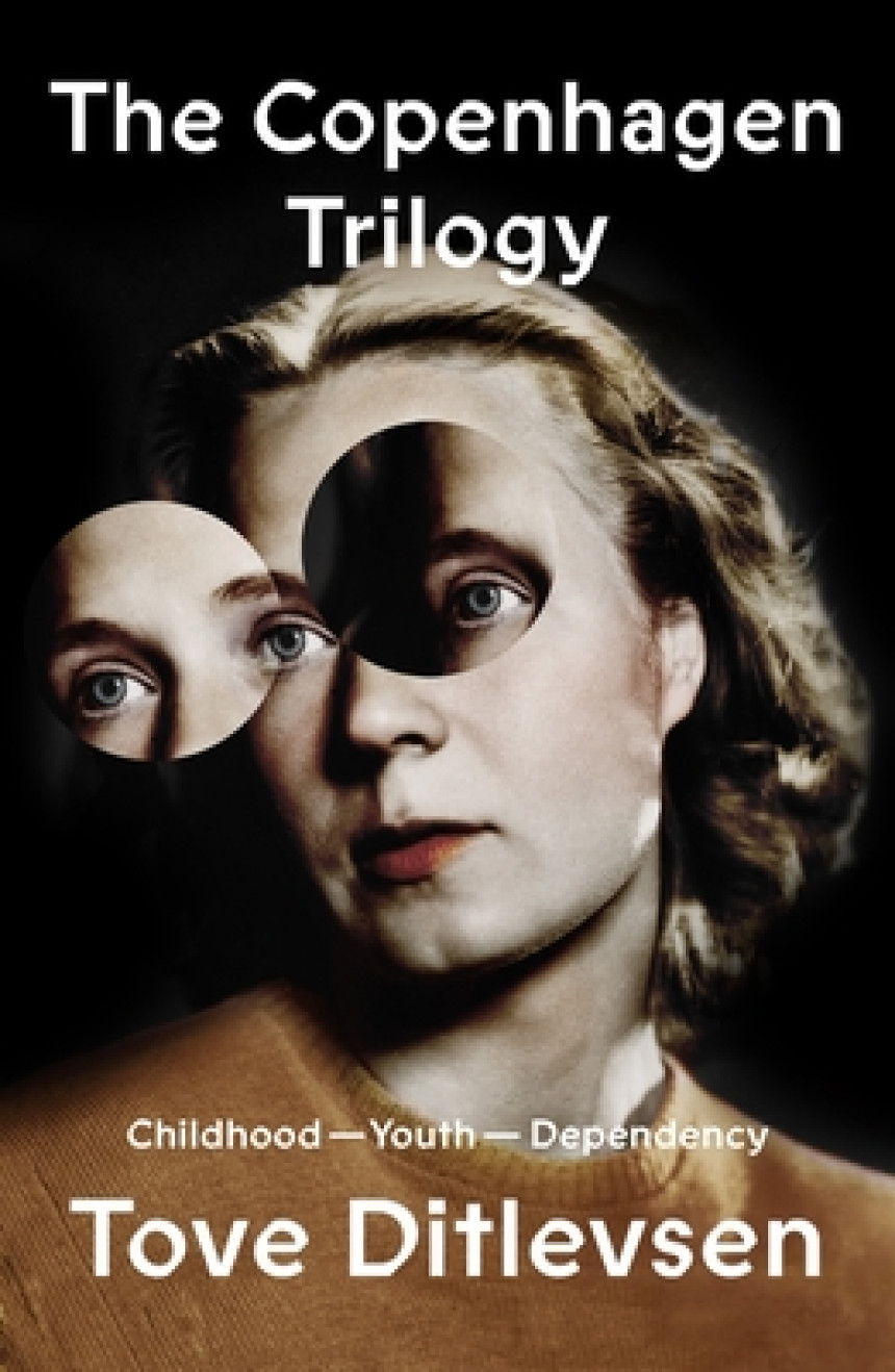 Free Download The Copenhagen Trilogy #1-3 Childhood / Youth / Dependency by Tove Ditlevsen ,  Tiina Nunnally  (Translator) ,  Michael Favala Goldman  (Translator)