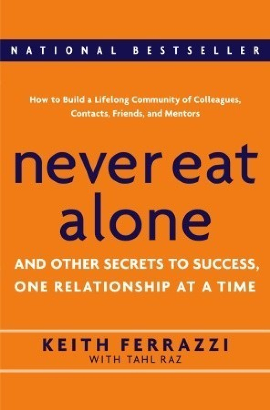 Free Download Never Eat Alone: And Other Secrets to Success, One Relationship at a Time by Keith Ferrazzi ,  Tahl Raz