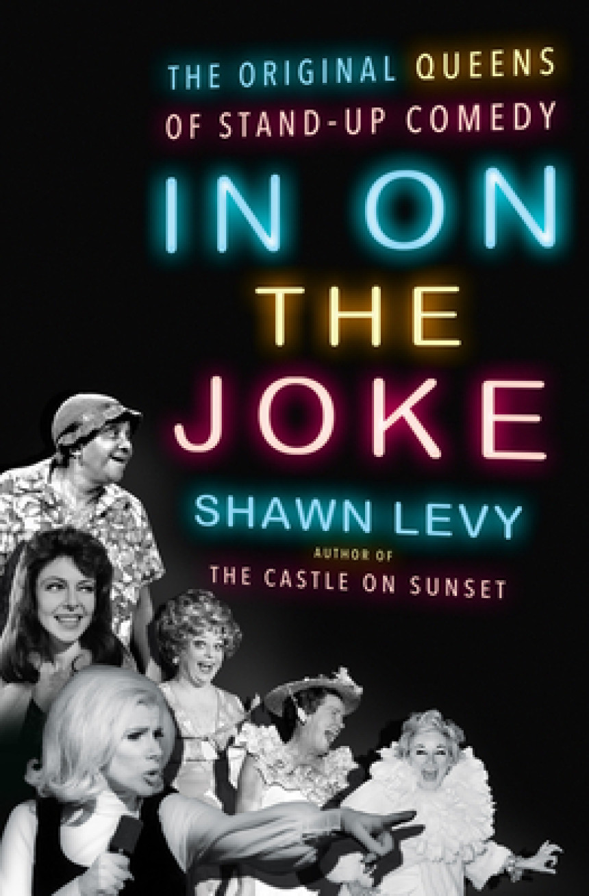 Free Download In On the Joke: The Original Queens of Standup Comedy by Shawn Levy