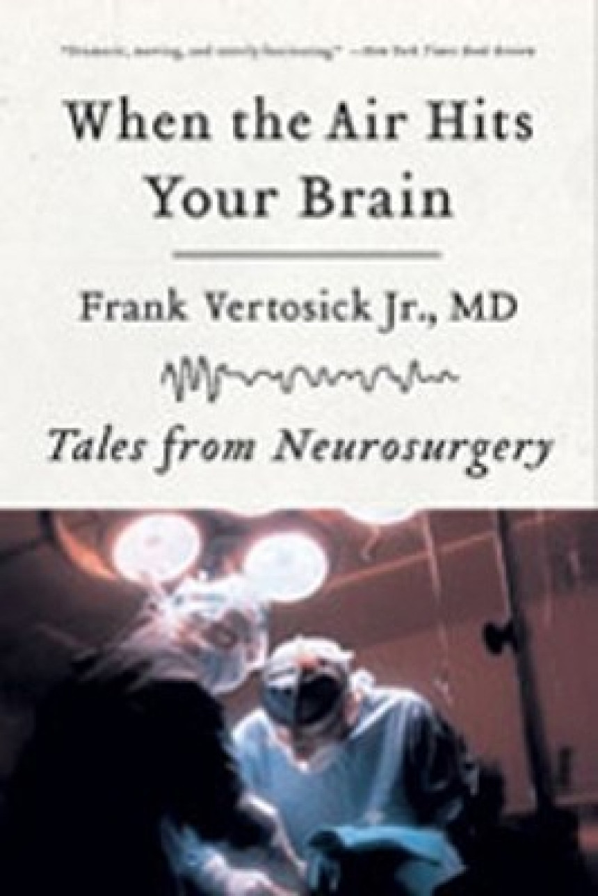 Free Download When the Air Hits Your Brain: Tales from Neurosurgery by Frank T. Vertosick Jr.