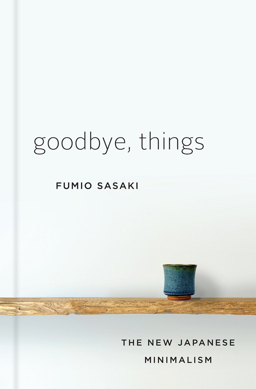 Free Download Goodbye, Things: The New Japanese Minimalism by Fumio Sasaki