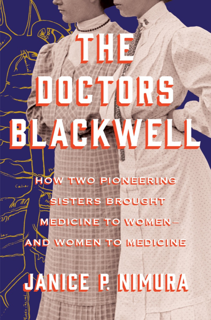 Free Download The Doctors Blackwell: How Two Pioneering Sisters Brought Medicine to Women and Women to Medicine by Janice P. Nimura