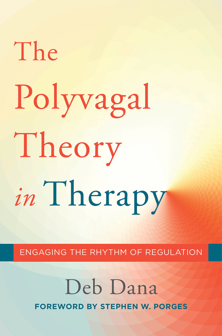 Free Download The Polyvagal Theory in Therapy: Engaging the Rhythm of Regulation by Deb Dana ,  Stephen W. Porges  (Foreword)