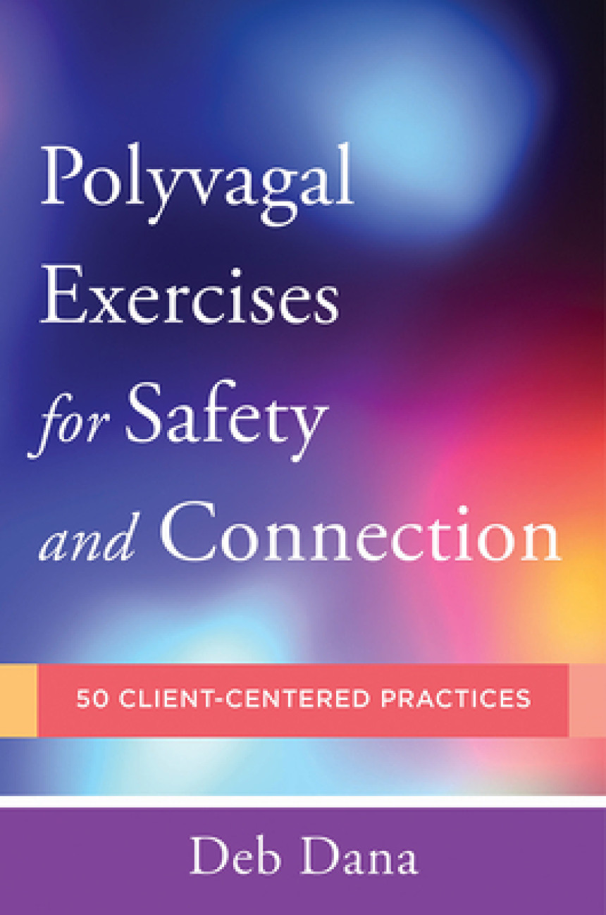 Free Download Polyvagal Exercises for Safety and Connection: 50 Client-Centered Practices by Deb Dana