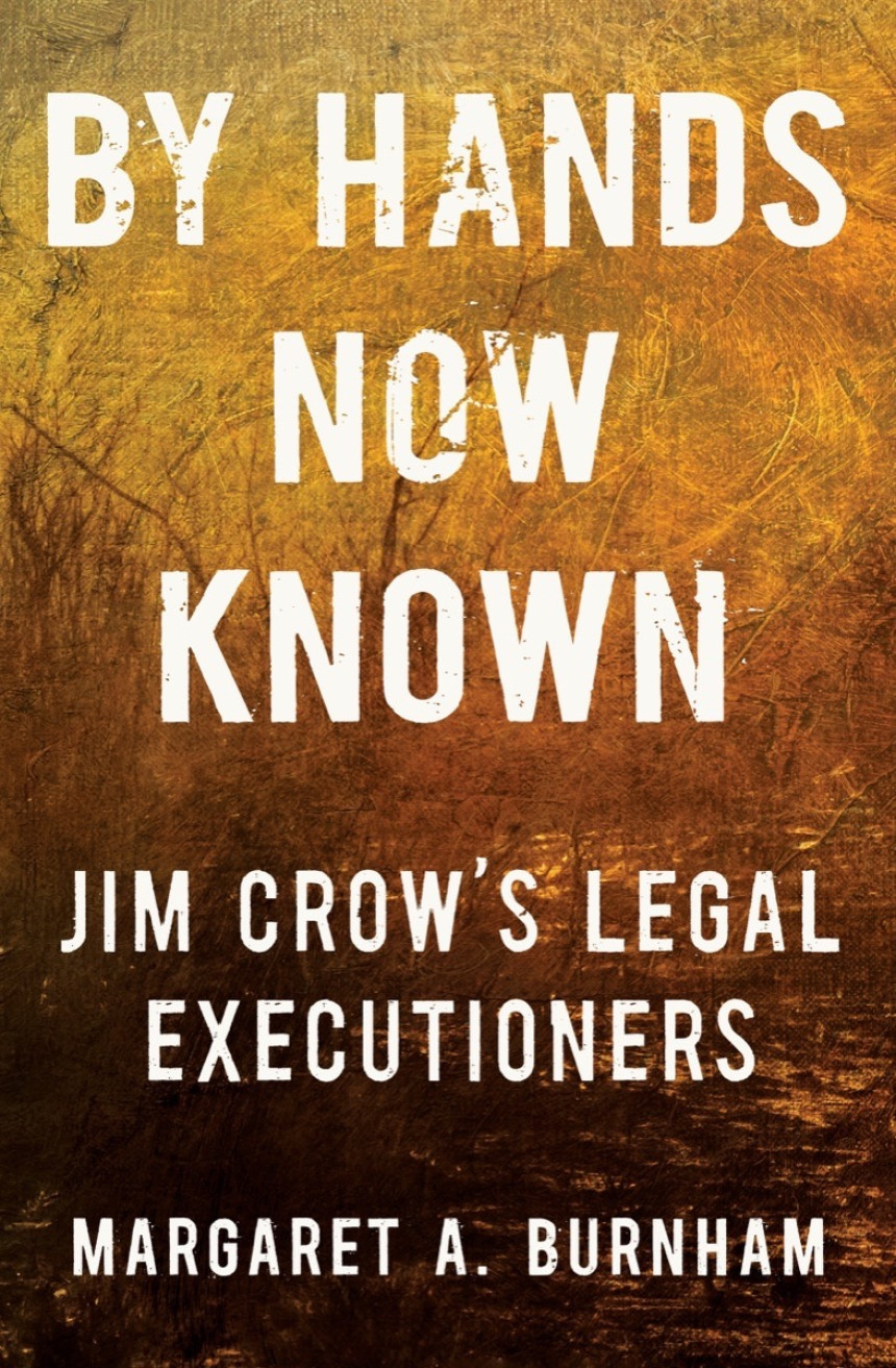 Free Download By Hands Now Known: Jim Crow's Legal Executioners by Margaret A. Burnham