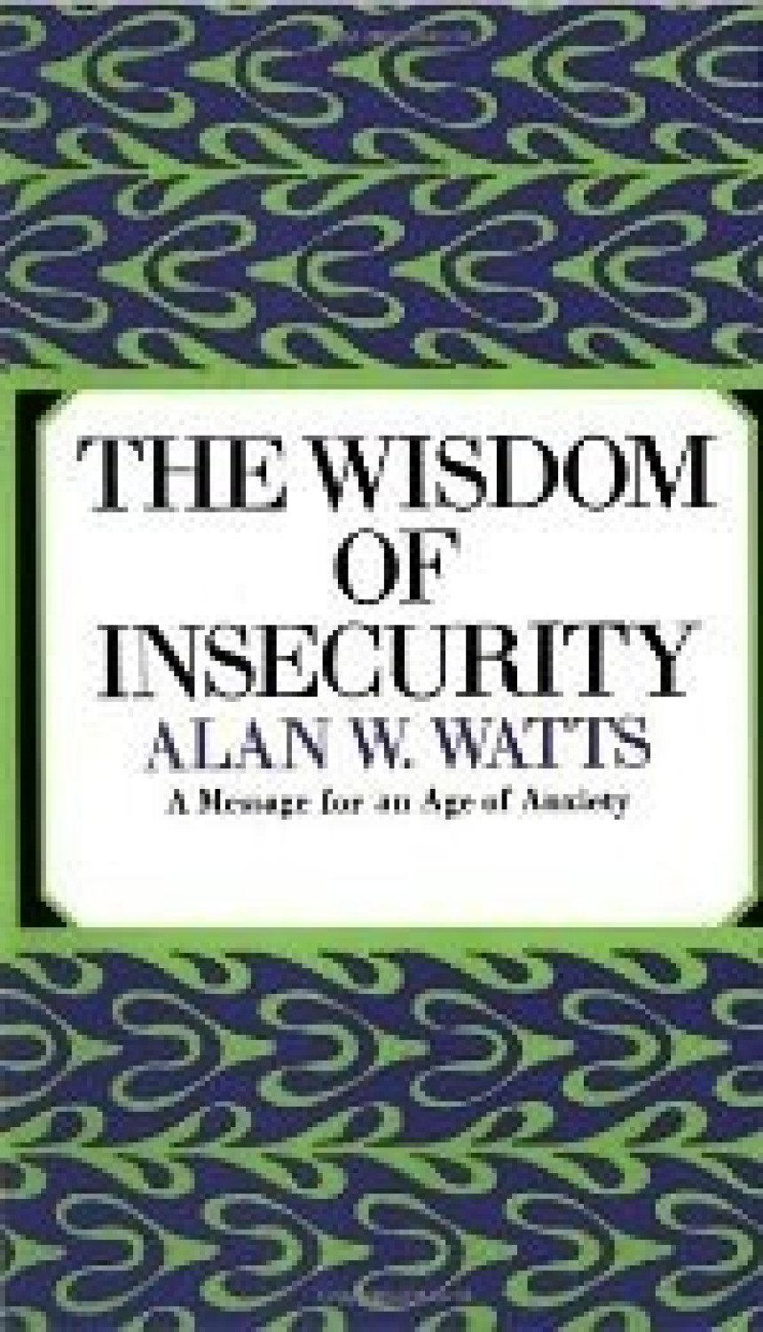 Free Download The Wisdom of Insecurity: A Message for an Age of Anxiety by Alan W. Watts