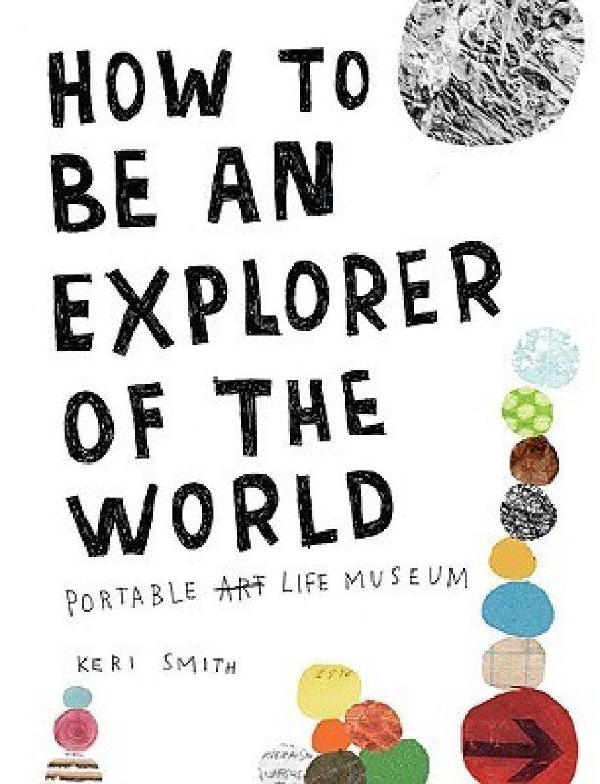 Free Download How to Be an Explorer of the World: Portable Life Museum by Keri Smith