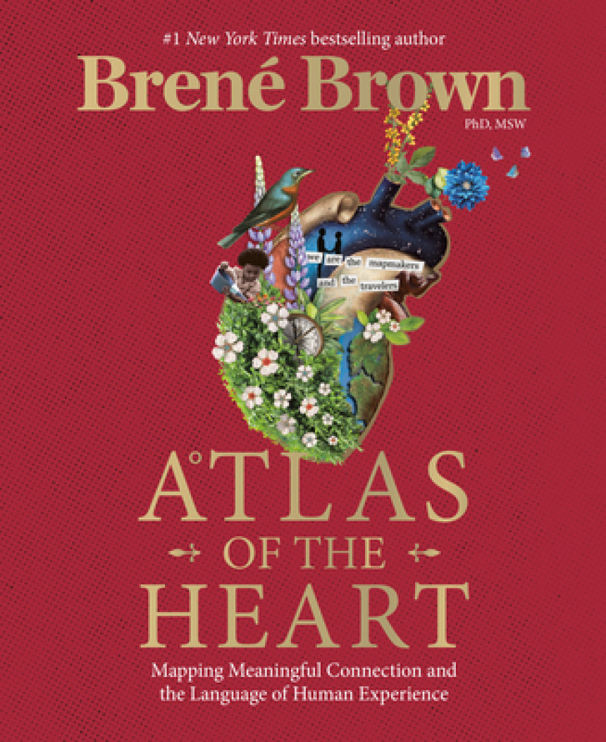 Free Download Atlas of the Heart: Mapping Meaningful Connection and the Language of Human Experience by Brené Brown ,  Gavin Aung Than  (Illustrator)