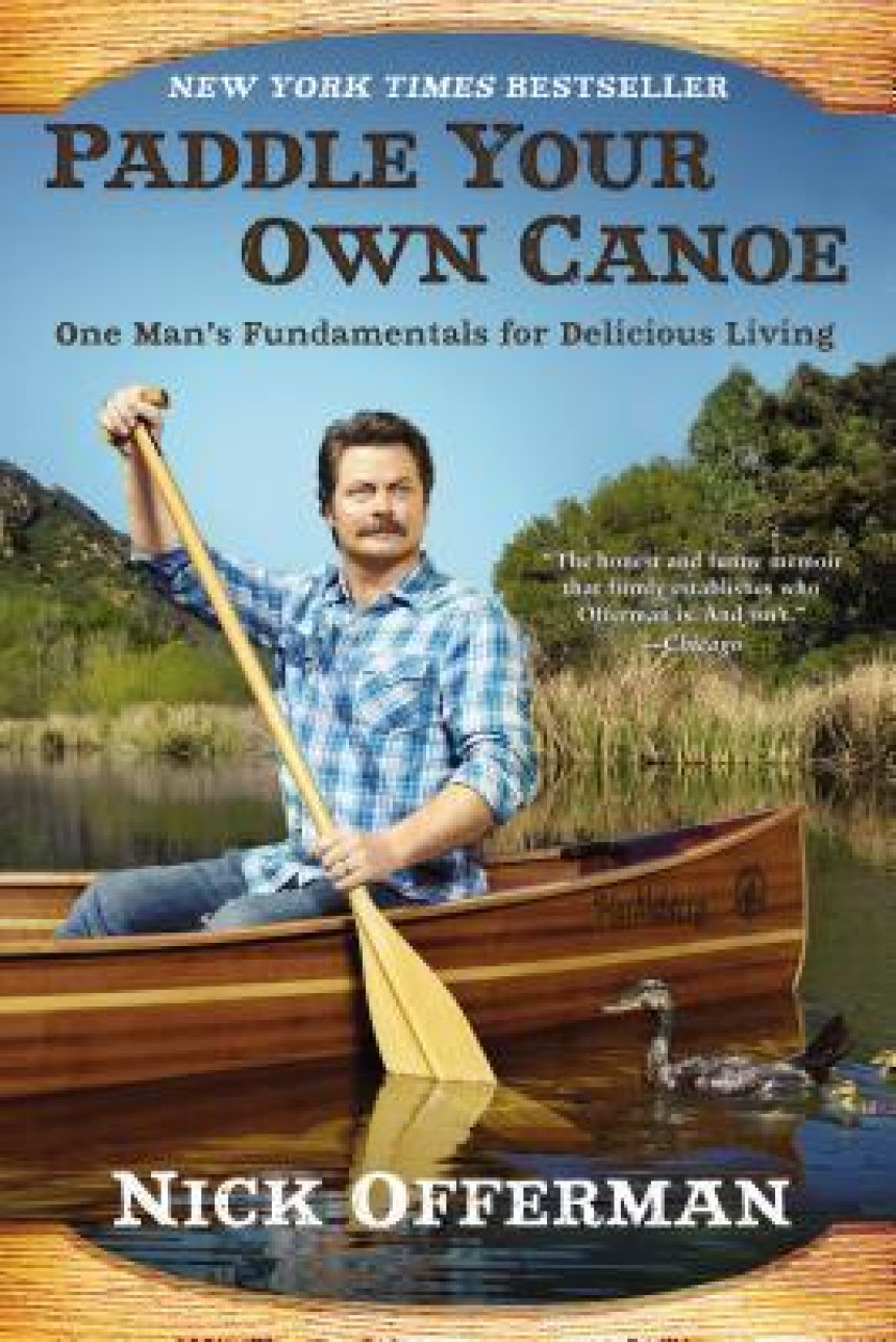 Free Download Paddle Your Own Canoe: One Man's Fundamentals for Delicious Living by Nick Offerman