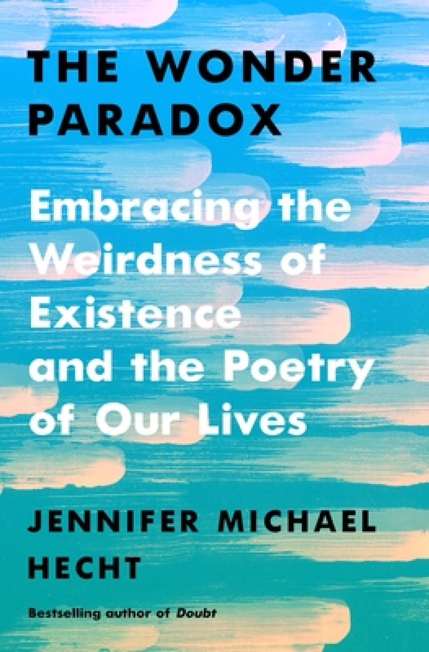 Free Download The Wonder Paradox: Embracing the Weirdness of Existence and the Poetry of Our Lives by Jennifer Michael Hecht