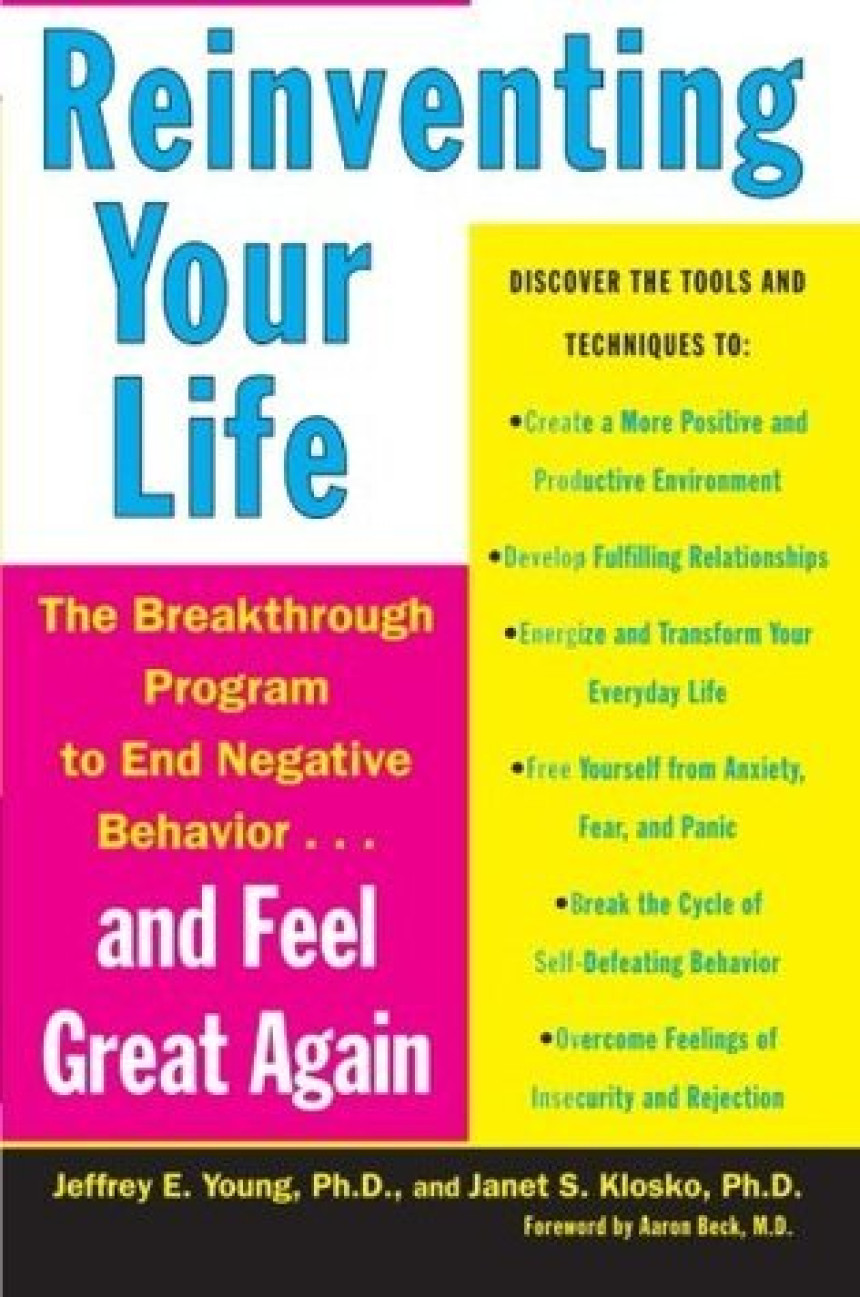 Free Download Reinventing Your Life: The Breakthrough Program to End Negative Behavior...and Feel Great Again by Jeffrey E. Young ,  Janet S. Klosko ,  Aaron T. Beck  (Foreword)