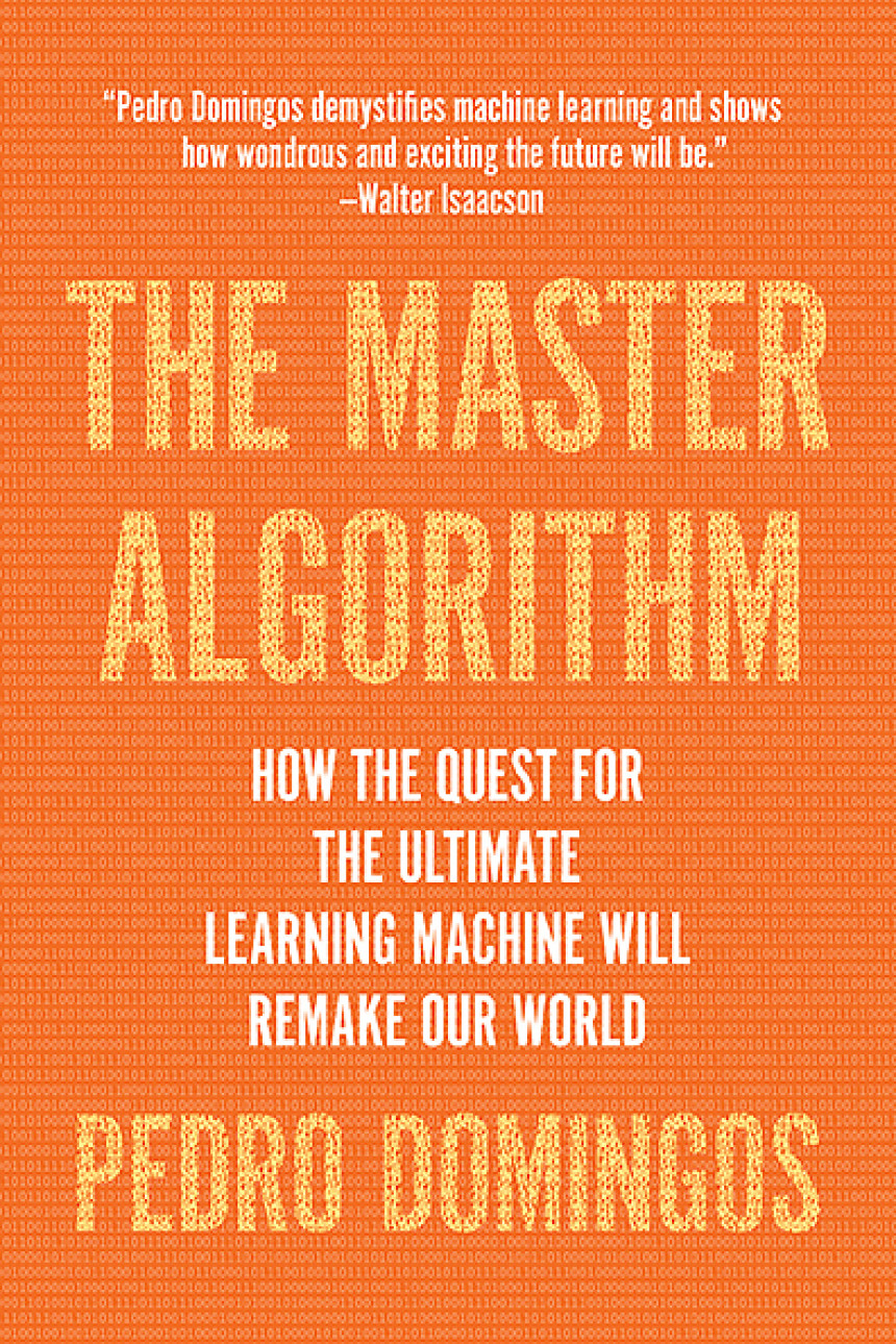 Free Download The Master Algorithm: How the Quest for the Ultimate Learning Machine Will Remake Our World by Pedro Domingos