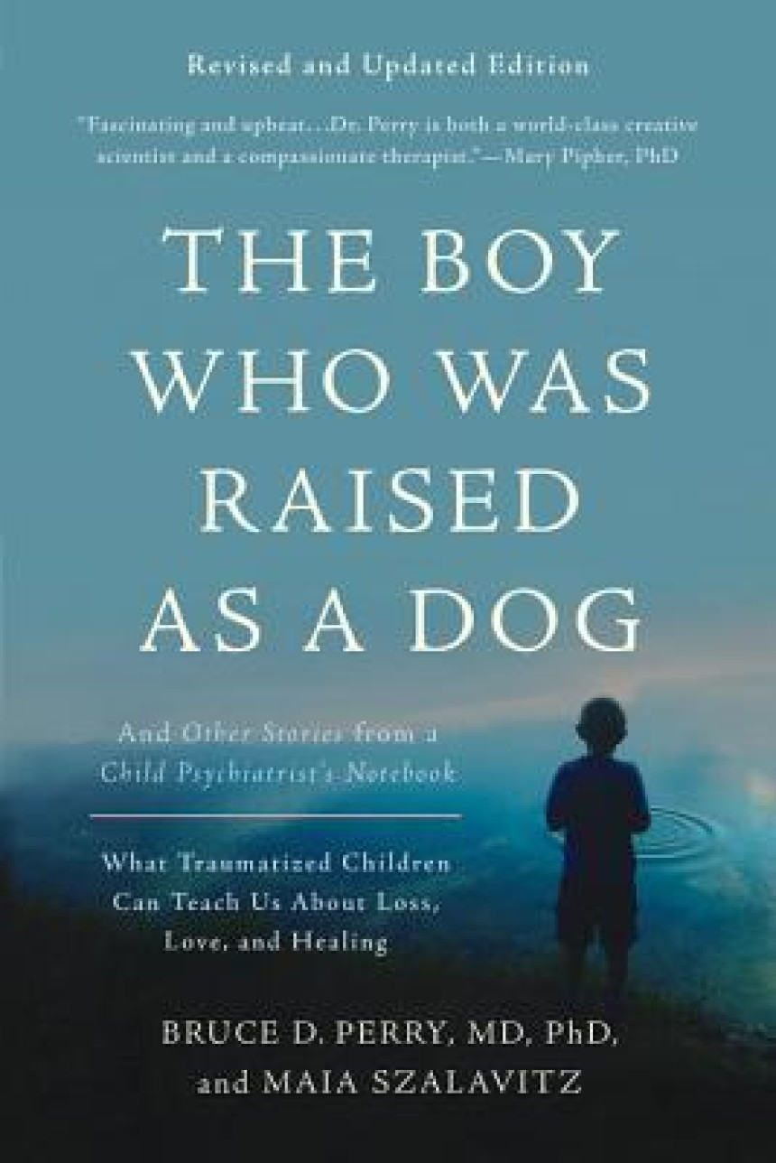 Free Download The Boy Who Was Raised as a Dog: And Other Stories from a Child Psychiatrist's Notebook by Bruce D. Perry