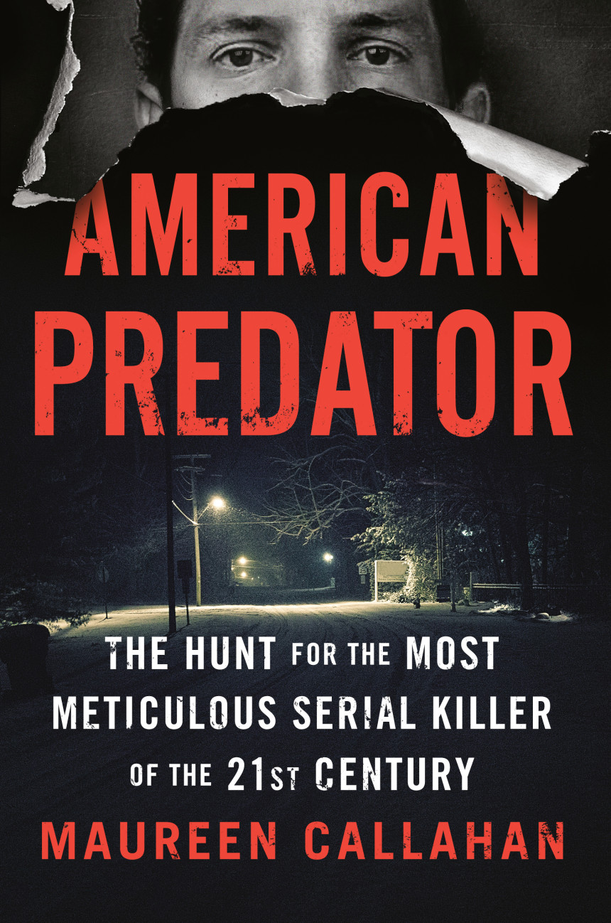 Free Download American Predator: The Hunt for the Most Meticulous Serial Killer of the 21st Century by Maureen Callahan