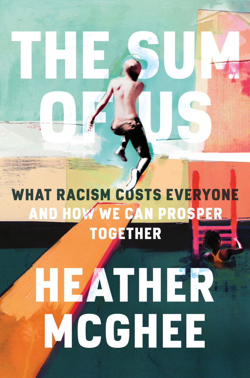 Free Download The Sum of Us: What Racism Costs Everyone and How We Can Prosper Together by Heather McGhee