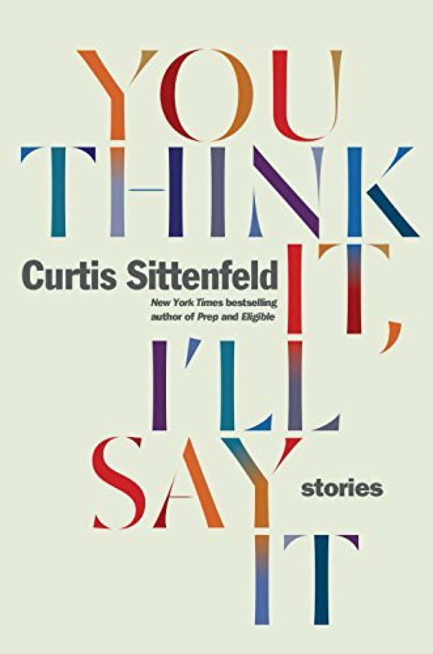 Free Download You Think It, I'll Say It by Curtis Sittenfeld