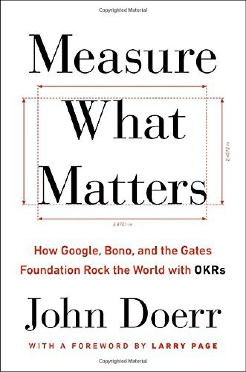 Free Download Measure What Matters: How Google, Bono, and the Gates Foundation Rock the World with OKRs by John Doerr ,  Larry Page  (Foreword)