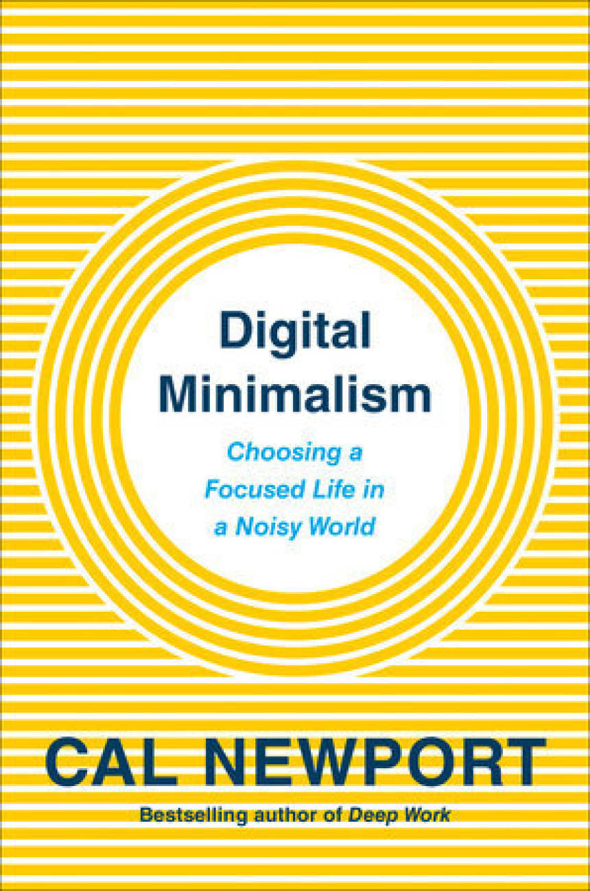 Free Download Digital Minimalism: Choosing a Focused Life in a Noisy World by Cal Newport