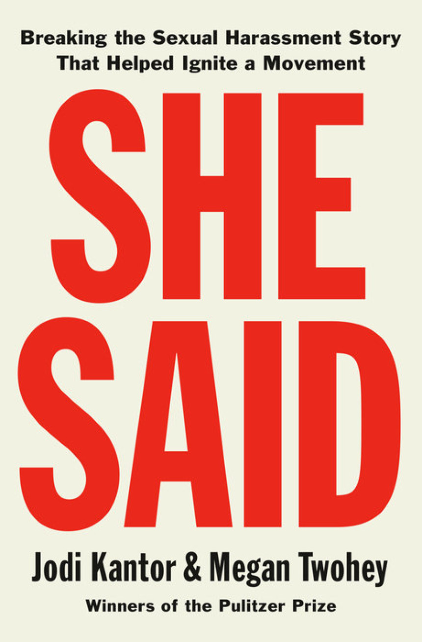 Free Download She Said: Breaking the Sexual Harassment Story That Helped Ignite a Movement by Jodi Kantor ,  Megan Twohey