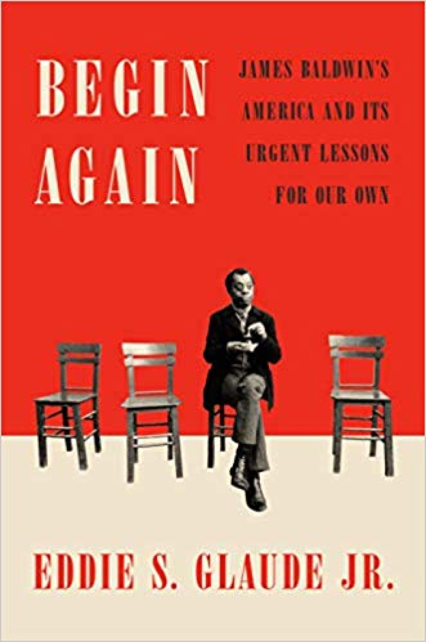 Free Download Begin Again: James Baldwin's America and Its Urgent Lessons for Our Own by Eddie S. Glaude Jr.