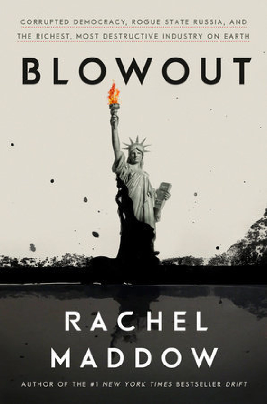 Free Download Blowout: Corrupted Democracy, Rogue State Russia, and the Richest, Most Destructive Industry on Earth by Rachel Maddow