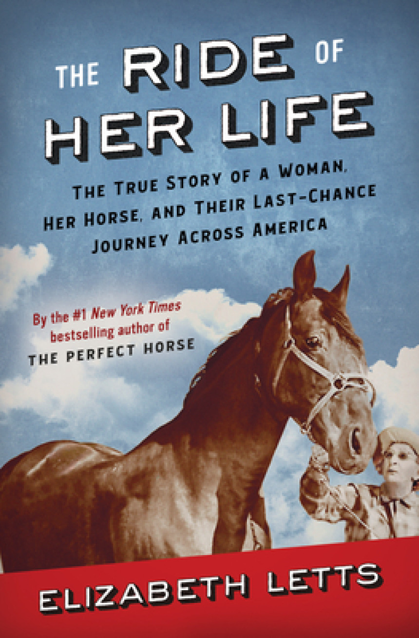 Free Download The Ride of Her Life: The True Story of a Woman, Her Horse, and Their Last-Chance Journey Across America by Elizabeth Letts