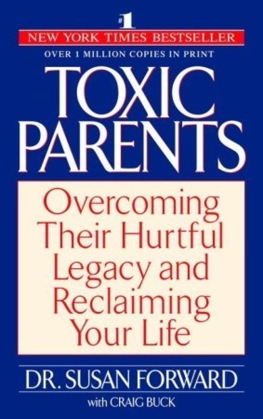 Free Download  Toxic Parents: Overcoming Their Hurtful Legacy and Reclaiming Your Life by Susan Forward ,  Craig Buck