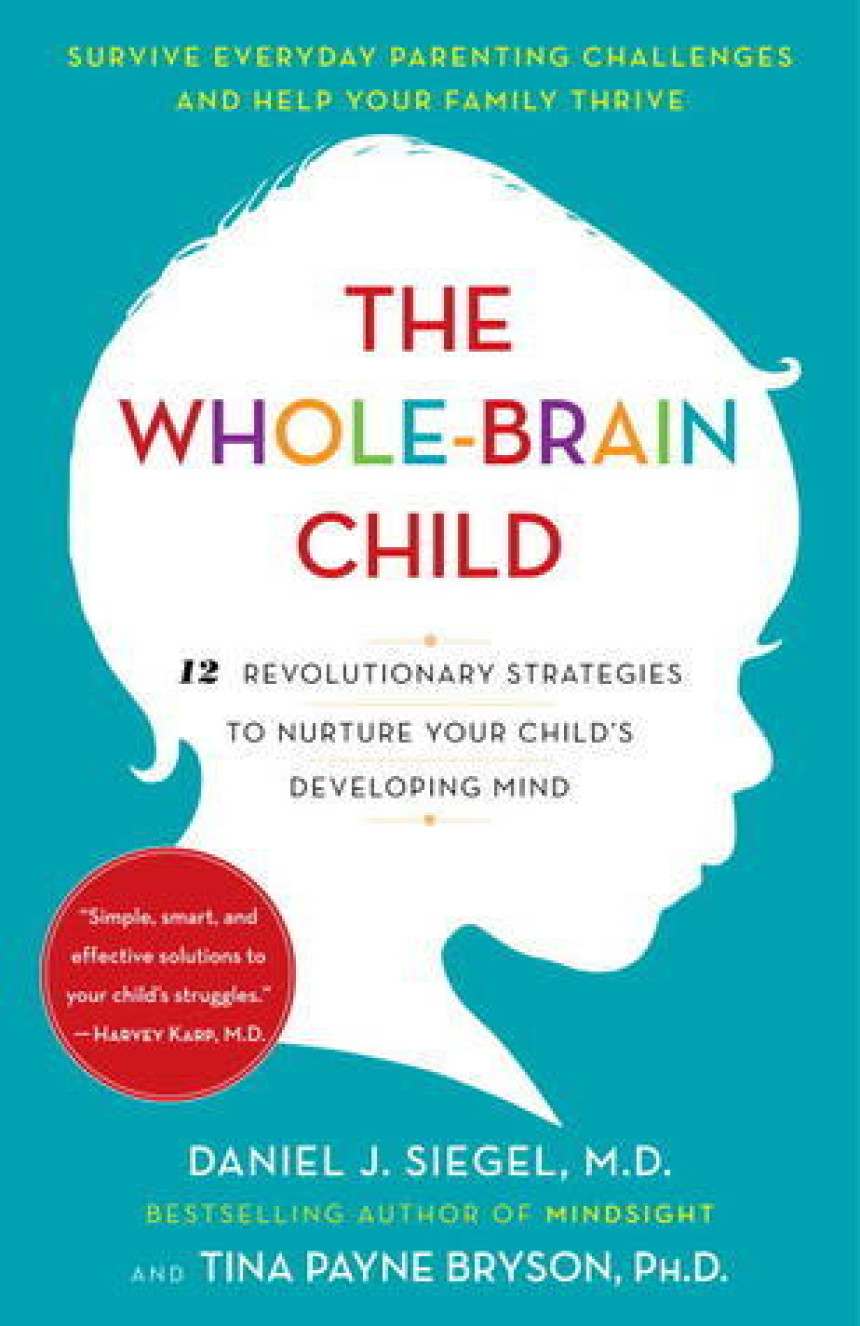 Free Download  The Whole-Brain Child: 12 Revolutionary Strategies to Nurture Your Child's Developing Mind by Daniel J. Siegel ,  Tina Payne Bryson