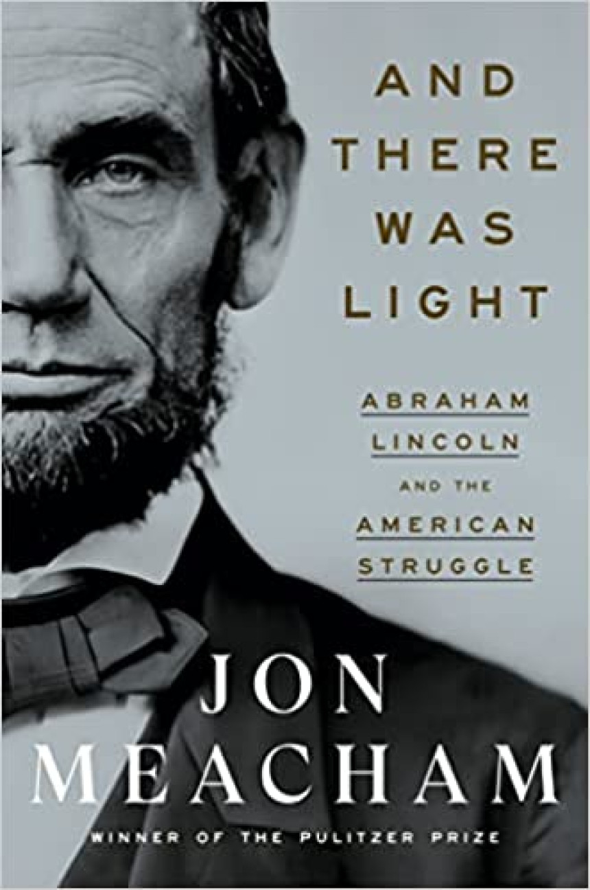 Free Download  And There Was Light: Abraham Lincoln and the American Struggle by Jon Meacham