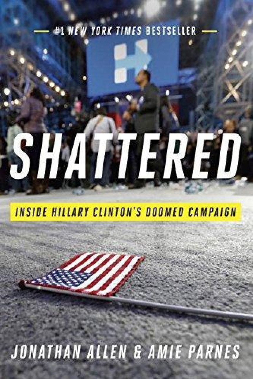 Free Download  Shattered: Inside Hillary Clinton's Doomed Campaign by Jonathan Allen ,  Amie Parnes