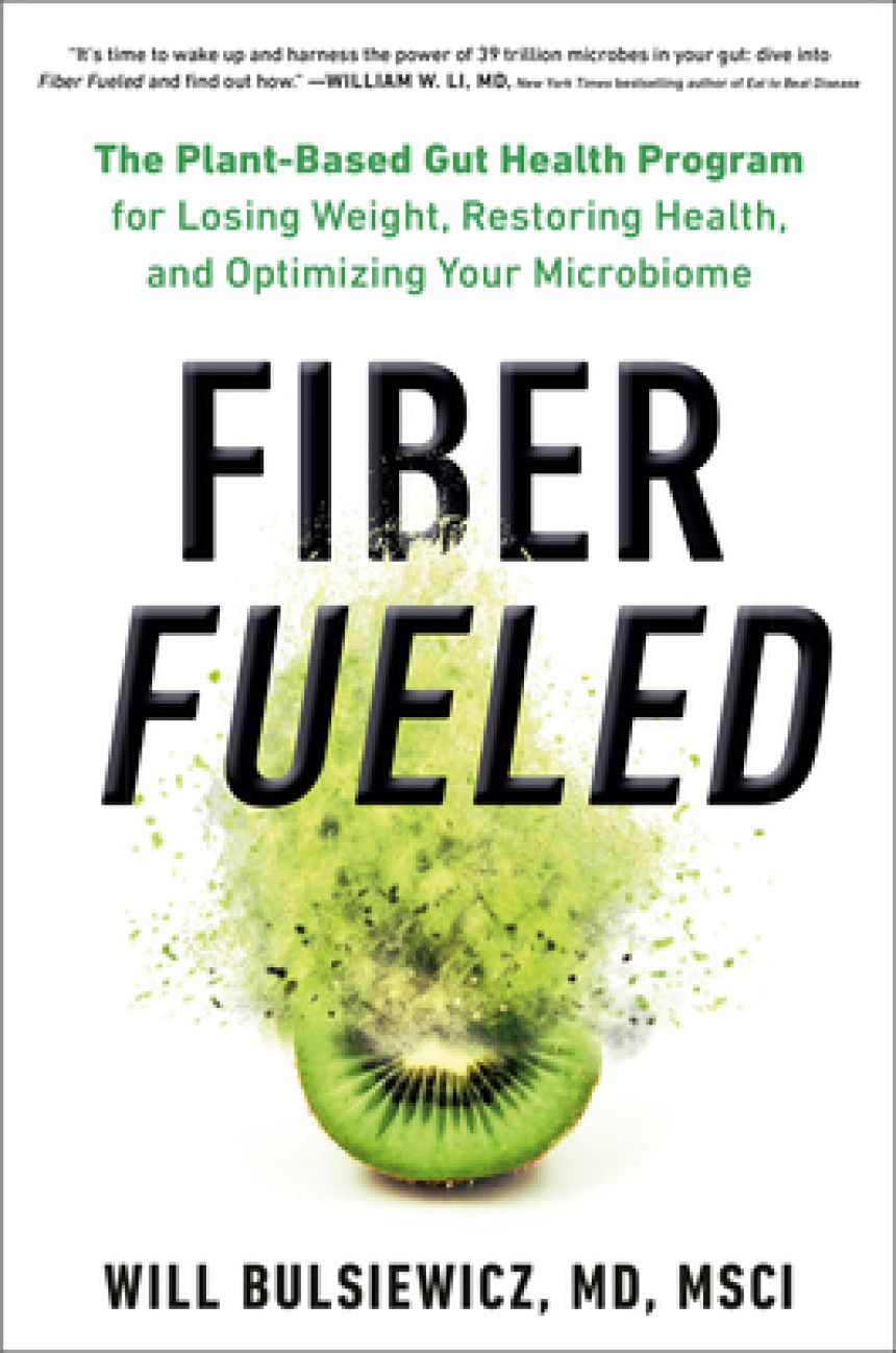 Free Download Fiber Fueled: The Plant-Based Gut Health Program for Losing Weight, Restoring Your Health, and Optimizing Your Microbiome by Will Bulsiewicz